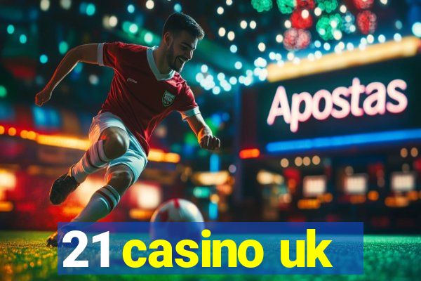 21 casino uk