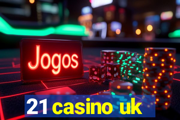 21 casino uk