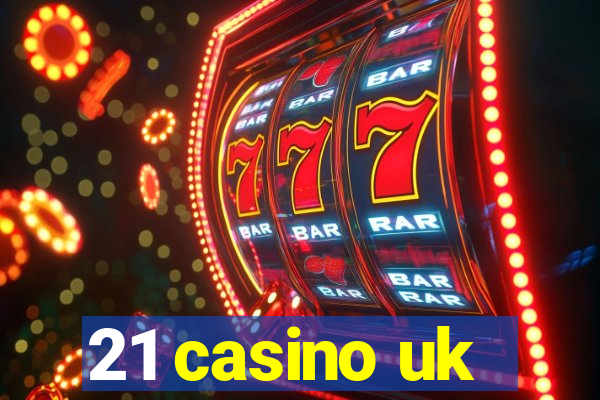 21 casino uk