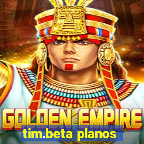 tim.beta planos