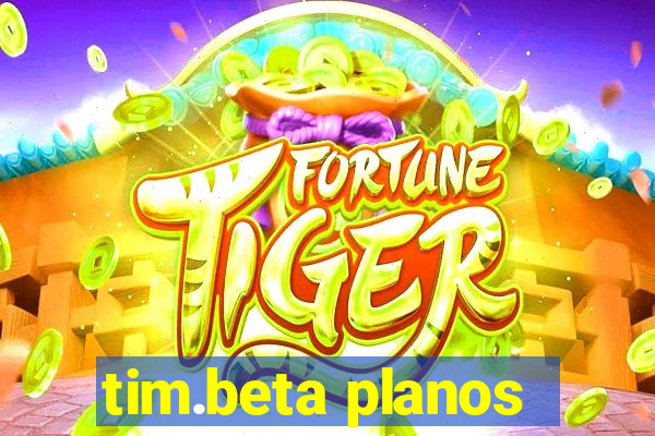 tim.beta planos