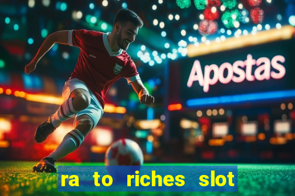 ra to riches slot free play