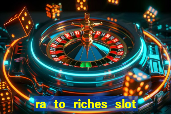 ra to riches slot free play