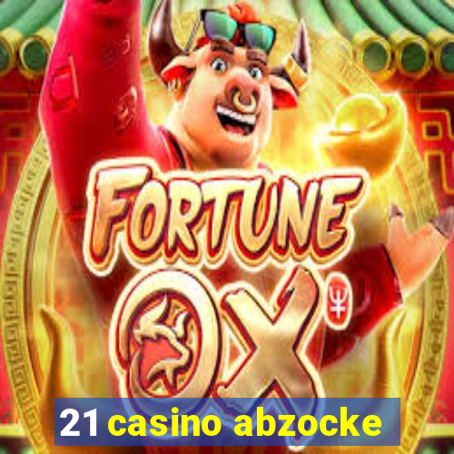 21 casino abzocke