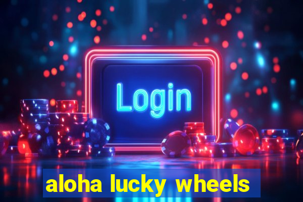 aloha lucky wheels