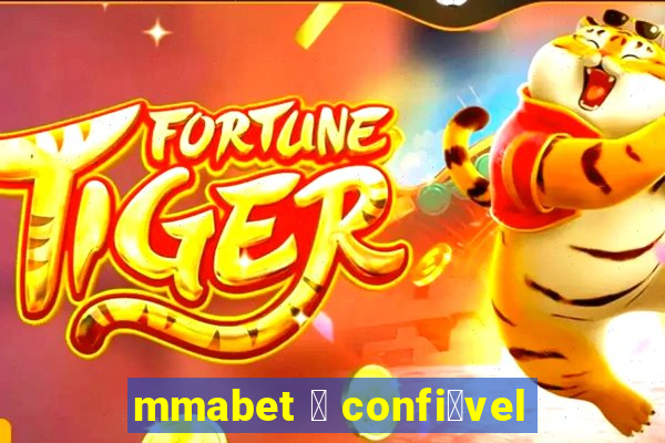 mmabet 茅 confi谩vel