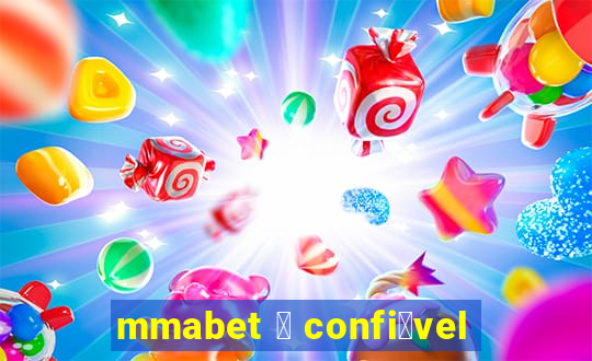 mmabet 茅 confi谩vel