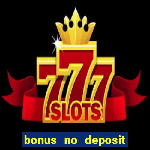 bonus no deposit casino 2023