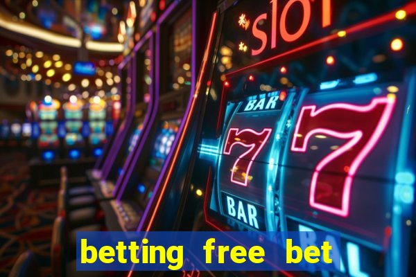 betting free bet no deposit