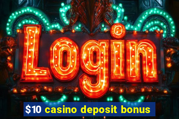 $10 casino deposit bonus