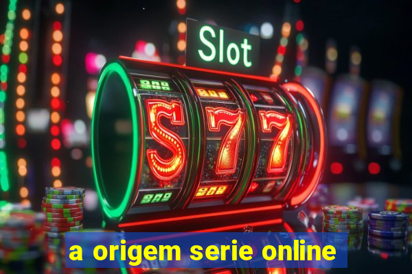 a origem serie online