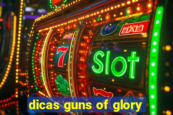 dicas guns of glory