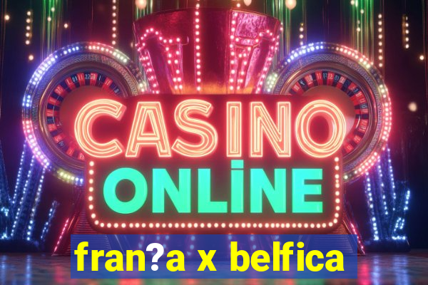 fran?a x belfica