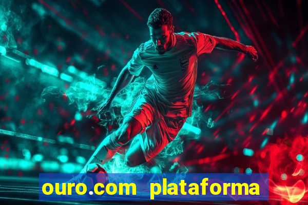 ouro.com plataforma de jogos