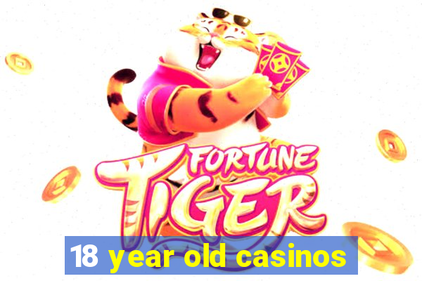 18 year old casinos