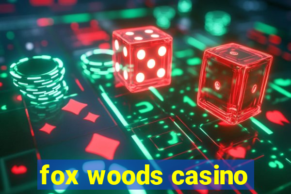 fox woods casino