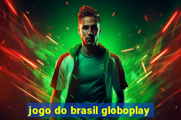 jogo do brasil globoplay