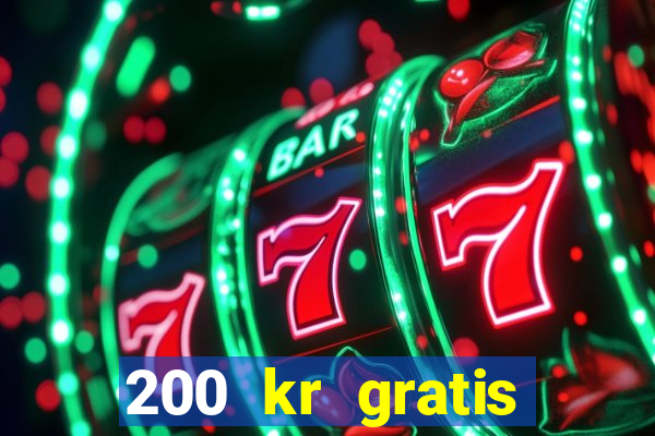 200 kr gratis casino uten innskudd