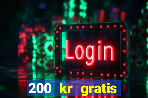 200 kr gratis casino uten innskudd