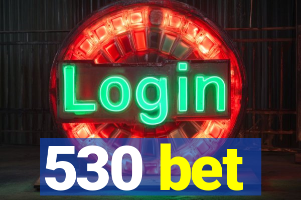 530 bet