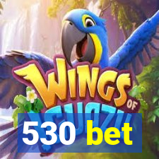 530 bet