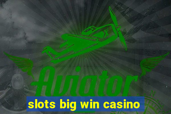 slots big win casino