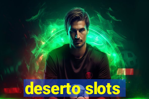 deserto slots