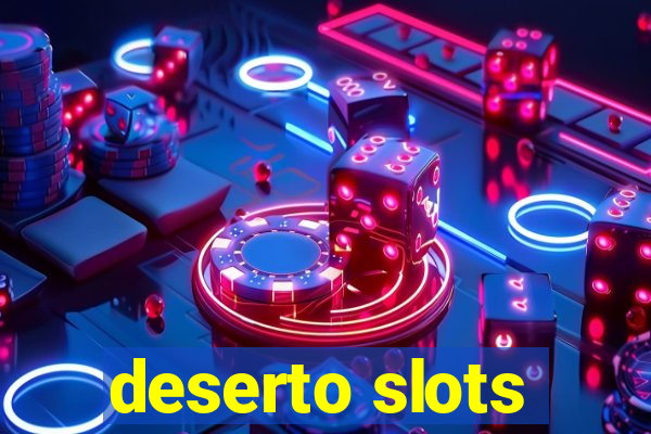 deserto slots