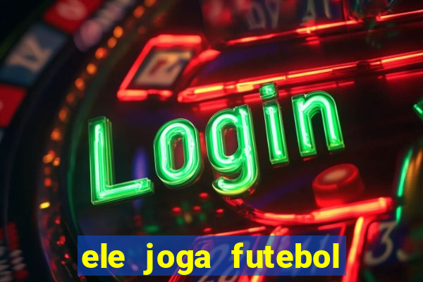 ele joga futebol em inglês