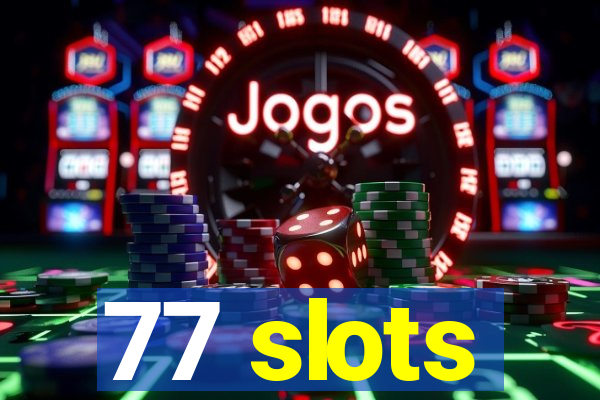 77 slots