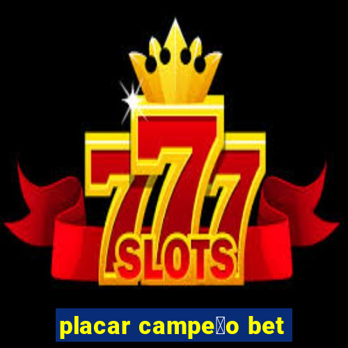 placar campe茫o bet