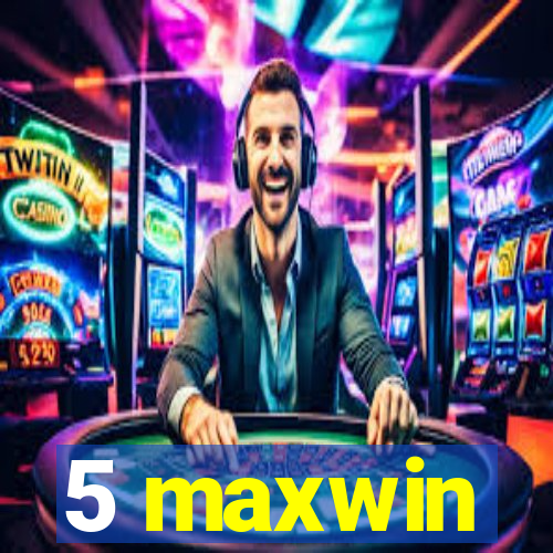 5 maxwin