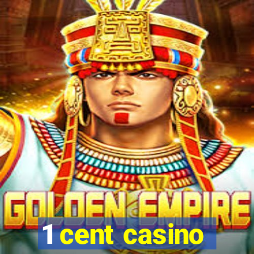 1 cent casino