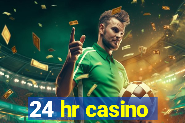 24 hr casino