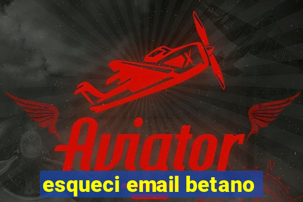 esqueci email betano