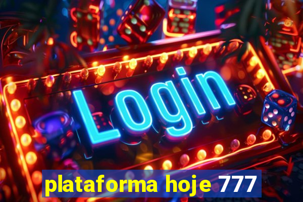 plataforma hoje 777