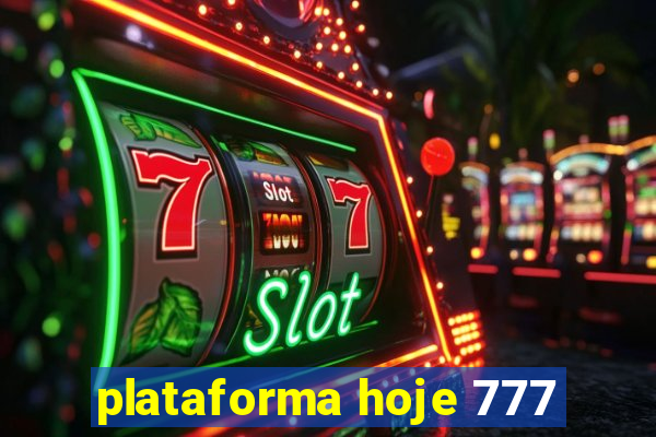 plataforma hoje 777