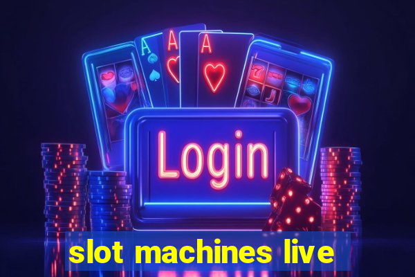 slot machines live