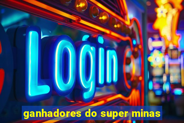 ganhadores do super minas