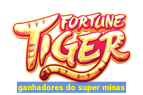 ganhadores do super minas