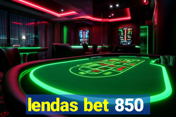 lendas bet 850