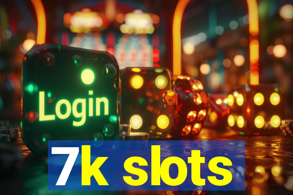 7k slots