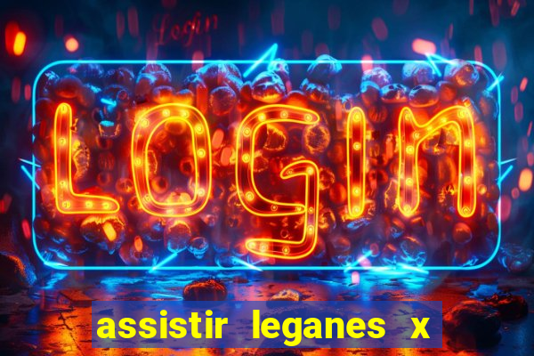 assistir leganes x real madrid ao vivo online gratis