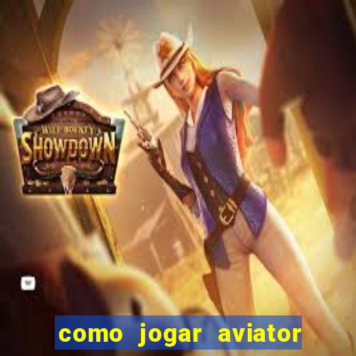 como jogar aviator esporte da sorte