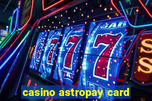 casino astropay card