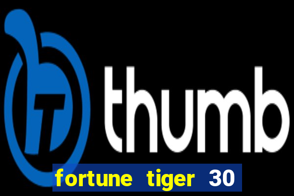 fortune tiger 30 reais gr谩tis