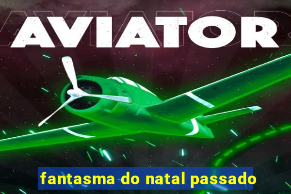 fantasma do natal passado