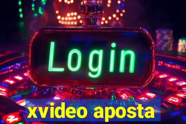 xvideo aposta