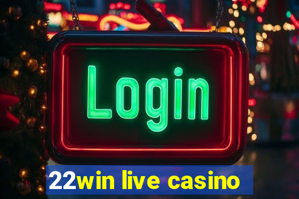 22win live casino