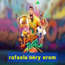 rafaela nery erom